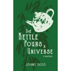 (영문도서)The Kettle Pours a Universe: A Novella Paperback, Saddle River Press, LLC, English, 9798987561829