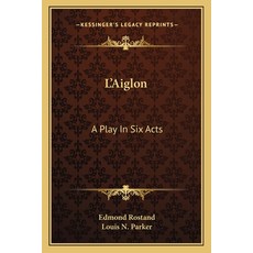 (영문도서) L'Aiglon: A Play in Six Acts Paperback, Kessinger Publishing, English, 9781163777176