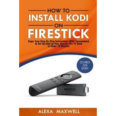 (영문도서) How to Install Kodi on Firestick: Super Easy Step-By-Step Instructions (With Screenshots) to ... Paperback, Createspace Independent Pub..., English, 9781981290550