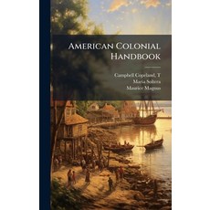 (영문도서)American Colonial Handbook Hardcover, Hutson Street Press, English, 9781025182735