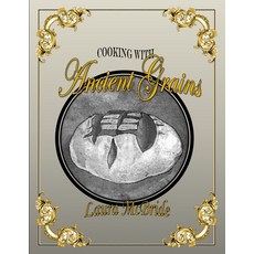 Cooking with Ancient Grains Paperback, Indy Pub, English, 9781087910529