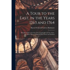 (영문도서) A Tour to the East in the Years 1763 and 1764: With Remarks on the City of Constantinople an... Paperback, Legare Street Press, English, 9781015338432