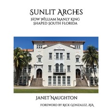 (英文圖書)Sunlit Arches: How William Manly King Shaped South Florida 平裝版, Palmango Press, 英文