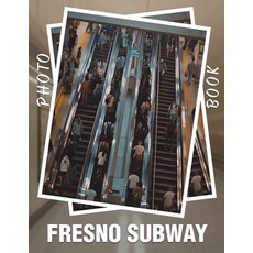 (영문도서) Fresno Subway Photo Book: Explore 40 Stunning Images Capturing Fresno's Urban T... Paperback, Independently Published, English, 9798303370715