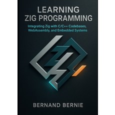 (영문도서)Learning Zig Programming: Integrating Zig with C/C++ Codebases WebAssembly and... Paperback, Independently Published, English, 9798298110723