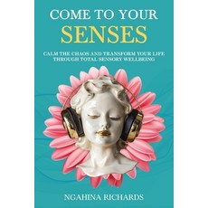 (영문도서)Come to Your Senses: Calm the Chaos and Transform your Life through Total Sensor... Paperback, Hembury Books, English, 9781923517905