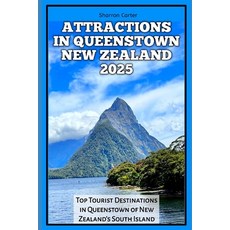 (영문도서) Attractions in Queenstown New Zealand 2025: Top Tourist Destinations in Queenst... Paperback, Independently Published, English, 9798303430952