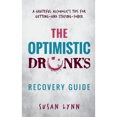 The Optimistic Drunk's Recovery Guide: A Grateful Alcoholic's Tips for Getting-and Staying-Sober Paperback, Author Academy Elite, English, 9781647460983