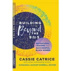(영문도서) Building Beyond the 9 to 5: Inspirational Lessons from Successful Black Women Paperback, Cassie Catrice S., English, 9798223935285