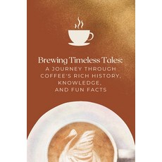 (영문도서) Brewing Timeless Tales: A Journey Through Coffee's Rich History Knowledge and... Paperback, Independently Published, English, 9798312974485