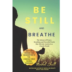 Be Still and Breathe: The Science of Prayer Breathing and Powerful Words to Help Alleviate Anxiety ... Paperback, Independently Published, English, 9798665137865