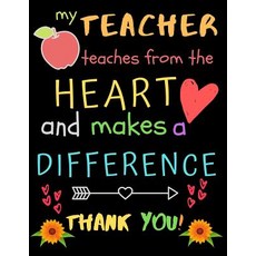 (영문도서) My Teacher Teaches From The Heart And Makes A Difference Thank You!: Teacher Notebook Gift - ... Paperback, Independently Published, English, 9781098955380