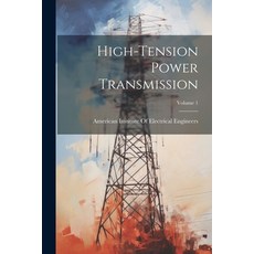 (영문도서) High-Tension Power Transmission; Volume 1 Paperback, Legare Street Press, English, 9781022491175
