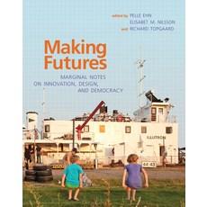 Making Futures: Marginal Notes on Innovation Design and Democracy Paperback, MIT Press