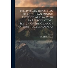 (영문도서) Preliminary Report On The Ketchikan Mining District Alaska With An Introductory Sketch Of T... Paperback, Legare Street Press, English, 9781022301948