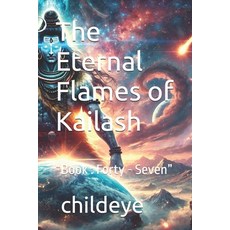 (영문도서) The Eternal Flames of Kailash: "Book: Forty - Seven" Paperback, Independently Published, English, 9798303274976