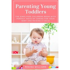 Parenting Young Toddlers: The Simplified Childrens Book with Perfect Ways of Caring for Your Baby an... Paperback, Cocrix Press, English, 9781637502471