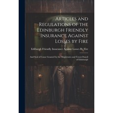 (영문도서) Articles and Regulations of the Edinburgh Friendly Insurance Against Losses by Fire: And Seal... Paperback, Legare Street Press, English, 9781021695772