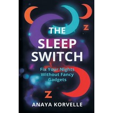 (영문도서)The Sleep Switch: Fix Your Nights Without Fancy Gadgets Paperback, Mindful Pages, English, 9789377788261 Mindful Pages, English, 9789377788261