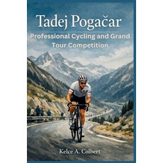 (영문도서)Tadej Pogačar: Professional Cycling and Grand Tour Competition Paperback, Independently Published, English, 9798242622982