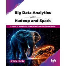 (영문도서)Big Data Analytics with Hadoop and Spark: A hands-on guide to big data engineeri... Paperback, Bpb Publications, English, 9789365894745 Bpb Publications, English, 9789365894745