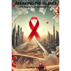 (영문도서) Breaking the Silence: HIV Stigma and the Middle East Paperback, Independently Published, English, 9798339668442