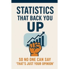 (영문도서)Statics That Back You Up: So No One Can Say "That's Just Your Opinion" Paperback, Independently Published, English, 9798289174208