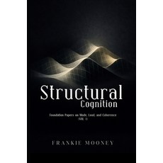 (영문도서)Structural Cognition: Foundation Papers on Mode Load and Coherence (Vol. I) Paperback, Independently Published, English, 9798261813132