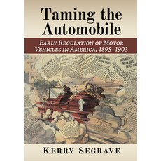 (영문도서) Taming the Automobile: Early Regulation of Motor Vehicles in America 1895-1903 Paperback, McFarland & Company, English, 9781476694917