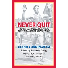 (영문도서) Never Quit: How One Man Overcame Adversity to Become America's Greatest Miler Paperback, University Press of Kansas, English, 9780700638918
