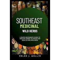 (영문도서) Southeast Medicinal Wild Herbs: A Quick beginner's guide to Healing Herbs to Know for Health ... Paperback, Independently Published, English, 9798869999733