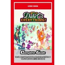 (영문도서)Date Everything!: The Complete Guides & Walkthrough with Tips & Tricks and Other... Paperback, Independently Published, English, 9798287908539