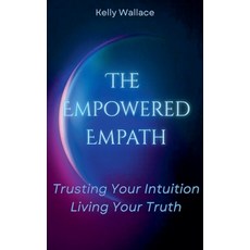 (영문도서)The Empowered Empath: Trusting Your Intuition Living Your Truth Paperback, Intuitive Living Publishing, English, 9798232230487