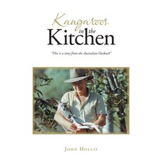 (영문도서) Kangaroos in the Kitchen: "This is a story from the Australian Outback" Hardcover, Xlibris Nz, English, 9781669882091