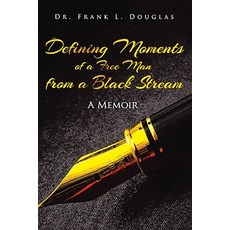 (영문도서)Defining Moments of a Free Man from a Black Stream: A Memoir Paperback, Frank Douglas Books, English, 9798993680705