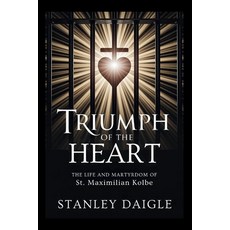 (영문도서)Triumph Of The Heart: The Life and Martyrdom of St. Maximilian Kolbe Paperback, Independently Published, English, 9798264831638