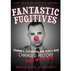 (영문도서) Fantastic Fugitives: Criminals Cutthroats and Rebels Who Changed History (While on the Run!) Hardcover, Sky Pony, English, 9781632204127