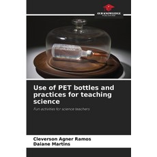 (영문도서)Use of PET bottles and practices for teaching science Paperback, Our Knowledge Publishing, English, 9786209141034