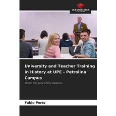 (영문도서)University and Teacher Training in History at UPE - Petrolina Campus Paperback, Our Knowledge Publishing, English, 9786209539817