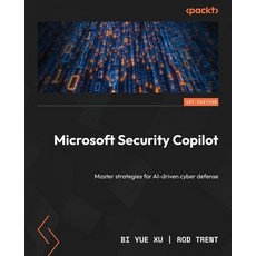 (영문도서)Microsoft Security Copilot: Master strategies for AI-driven cyber defense Paperback, Packt Publishing, English, 9781835884522