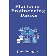 (영문도서)Platform Engineering Basics: Building Internal Developer Platforms in the Cloud Paperback, Independently Published, English, 9798269294414