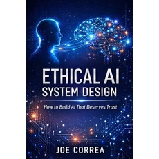 (영문도서)Ethical AI System Design: How to Build AI That Deserves Trust Paperback, Live Stronger Faster, English, 9798295559143