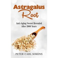 Astragalus Root: Anti-Aging Secret Revealed After 2000 Years Paperback, Books on Demand, English, 9783752641387