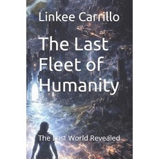 (영문도서)The Last Fleet of Humanity: The Lost World Revealed Paperback, Independently Published, English, 9798241574619