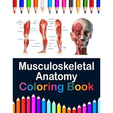 Musculoskeletal Anatomy Coloring Book: Now you can learn and master the muscular system with ease, Musculoskeletal Anatomy Colori
