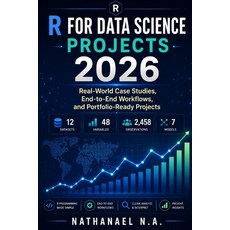 (영문도서)R for Data Science Projects 2026: Real-World Case Studies End-to-End Workflows ... Paperback, Independently Published, English, 9798196002540 Independently Published, English, 9798196002540