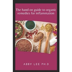 The Hands on Guide to Organic Remedies for Inflammation Paperback, Independently Published, English, 9798705746347