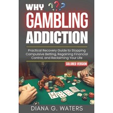 (영문도서) Why Gambling Addiction: Practical Recovery Guide to Stopping Compulsive Betting... Paperback, Independently Published, English, 9798307575390