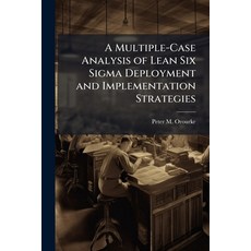 (영문도서)A Multiple-Case Analysis of Lean Six Sigma Deployment and Implementation Strategies Paperback, Hutson Street Press, English, 9781025097077