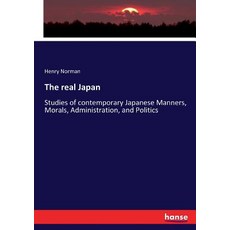 (영문도서) The real Japan: Studies of contemporary Japanese Manners Morals Administration and Politics Paperback, Hansebooks, English, 9783337070434